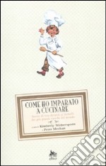 Come ho imparato a cucinare. Storie di vita davanti ai fornelli dei più grandi cuochi del mondo libro