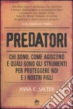 Predatori. Chi sono, come agiscono e quali sono gli strumenti per proteggere noi e i nostri figli libro