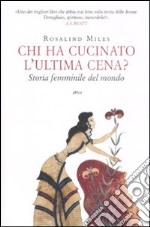 Chi ha cucinato l'ultima cena? Storia femminile del mondo