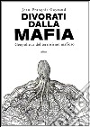 Divorati dalla mafia. Geopolitica del terrorismo mafioso libro