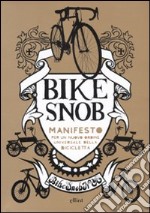 Bike snob. Manifesto per un nuovo ordine universale della bicicletta libro