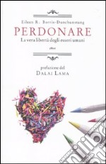 Perdonare. La vera libertà degli esseri umani libro