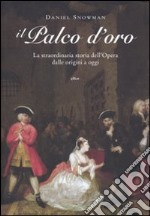 Il palco d'oro. LA straordinaria storia dell'opera dalle origini a oggi libro