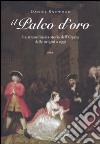 Il palco d'oro. LA straordinaria storia dell'opera dalle origini a oggi libro