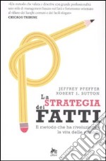 La strategia dei fatti. Il metodo che ha rivoluzionato la vita delle aziende libro