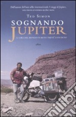 Sognando Jupiter. Il giro del mondo in motocicletta trent'anni dopo libro