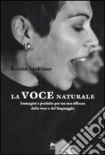 La voce naturale. Immagini e pratiche per un uso efficace della voce e del linguaggio