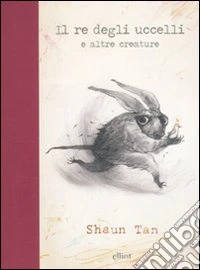 Il re degli uccelli e altre creature. Ediz. illustrata libro