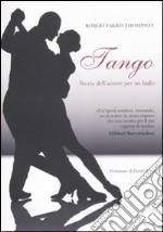 Tango. Storia dell'amore per un ballo libro