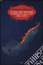 Guida per signore in bibicletta sulla via della seta libro