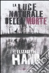 La luce naturale della morte libro di Hand Elizabeth