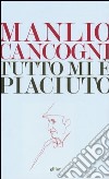 Tutto mi è piaciuto. Conversazione sulla libertà, la letteratura e la vita libro