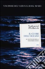 Il cuore dell'oceano. Il naufragio della Baleniera Essex libro