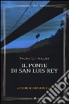 Il ponte di San Luis Rey libro di Wilder Thornton