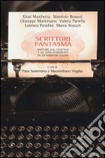 Scrittori fantasma. Bartleby, D. B. Caulfield e gli altri interpretatida sei narratori italiani libro