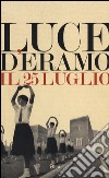 Il 25 luglio libro di D'Eramo Luce