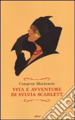 Vita e avventure di Sylvia Scarlett libro