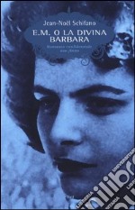 E. M. o la divina Barbara. Romanzo confidenziale non finito libro