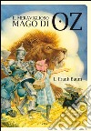 Il meraviglioso mago di Oz. Ediz. illustrata libro