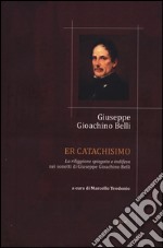 Catachismo. «La riliggione spiegata e indifesa» nei sonetti di Giuseppe Gioachino Belli (Er) libro