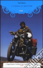 I viaggi di Jupiter. Il giro del mondo in motocicletta libro