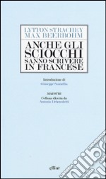 Anche gli sciocchi sanno scrivere in francese libro