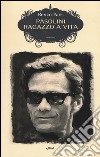 Pasolini. Ragazzo a vita libro