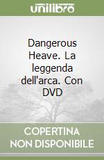 Dangerous Heave. La leggenda dell'arca. Con DVD libro