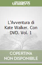 L'Avventura di Kate Walker. Con DVD. Vol. 1 libro