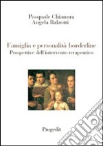 Famiglia e personalità borderline. Prospettive dell'intervento terapeutico libro