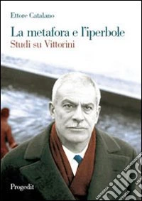 La metafora e l'iperbole. Studi su Vittorini
