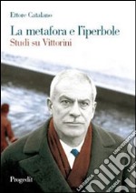 La metafora e l'iperbole. Studi su Vittorini libro