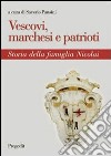 Vescovi, marchesi e patrioti. Storia della famiglia Nicolai libro di Pansini S. (cur.)