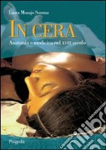 In cera. Anatomia e medicina nel XVIII secolo