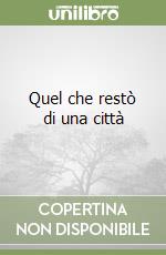 Quel che restò di una città libro