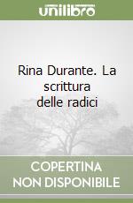 Rina Durante. La scrittura delle radici libro