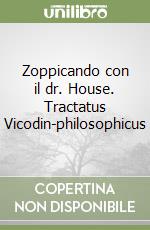 Zoppicando con il dr. House. Tractatus Vicodin-philosophicus libro