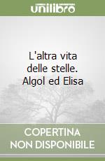 L'altra vita delle stelle. Algol ed Elisa