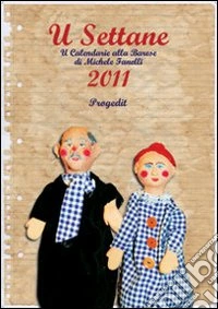 Fanelli Michele - U Settane 2011. U Calendarie Alla Barese libro