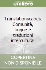 Translationscapes. Comunità, lingue e traduzioni interculturali libro