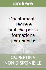 Orientamenti. Teorie e pratiche per la formazione permanente libro