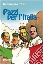 Pazzi per l'Italia. Quattro spiriti e un paese da salvare