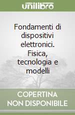 Fondamenti di dispositivi elettronici. Fisica, tecnologia e modelli libro