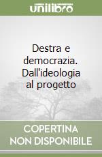 Destra e democrazia. Dall'ideologia al progetto libro