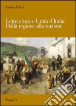 Letteratura e Unità d'Italia. Dalla regione alla nazione libro