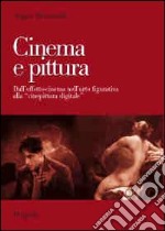 Cinema e pittura. Dall'effetto-cinema nell'arte figurativa alla «cinepittura digitale» libro