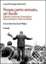 Senza carro armato, né fucile. Libertà, resistenza, formazione. Diario di Jolanda U. Gr'bowiec Buffoni libro