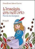 L'insalata era nell'orto. Favole da mangiare libro