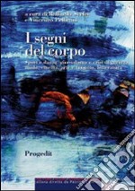 I segni del corpo. Sport e danza, giornalismo e crisi di guerra, moda, cinema, arte e fumetto, letteratura libro