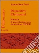 Dispositivi elettronici. Manuale di progettazione con sumulazione PSPICE libro